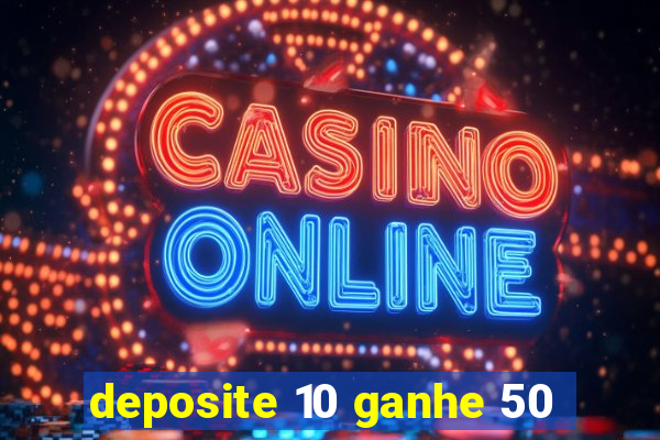 deposite 10 ganhe 50